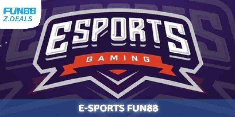 E-Sports Fun88 - Điểm đến lý tưởng cho những người yêu thích thể thao điện tử