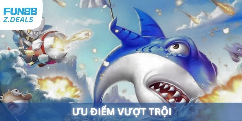Ưu điểm vượt trội khi chơi Bắn Cá tại Fun88