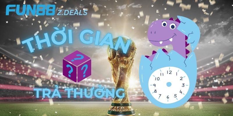 Thời gian trả thưởng chương trình "Khởi động World Cup"